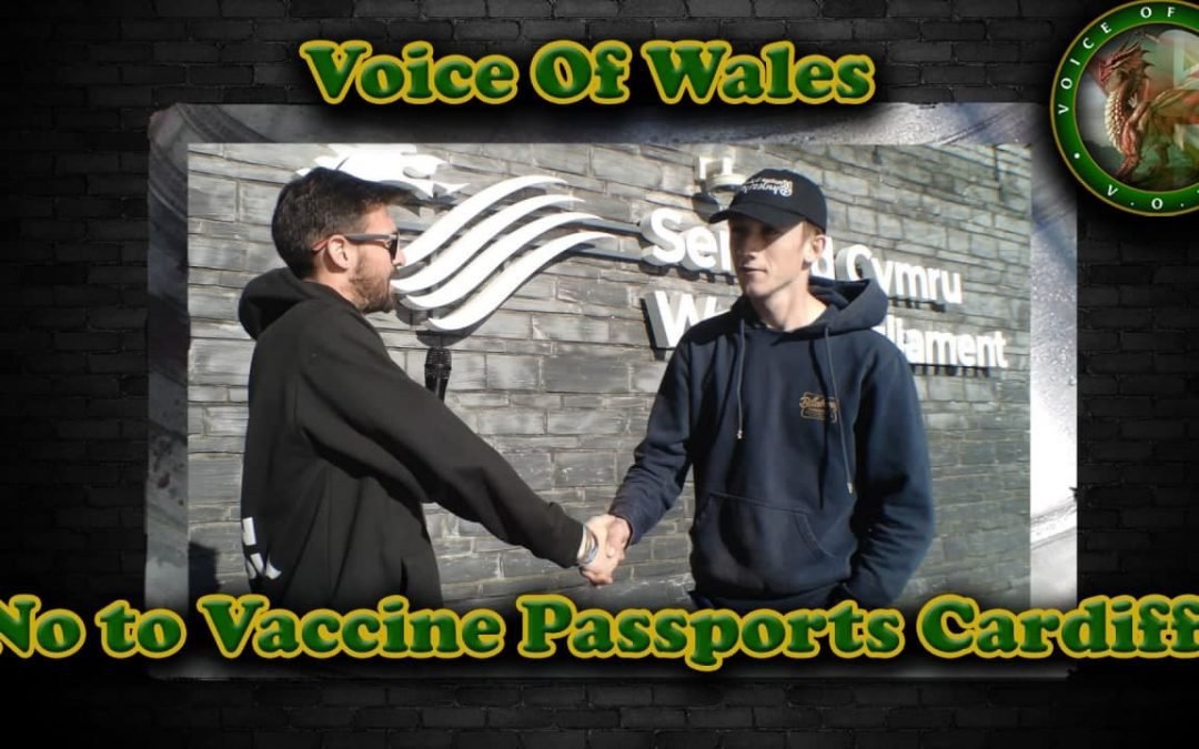 No to Vaccine Passports Cardiff – Voice Of Wales