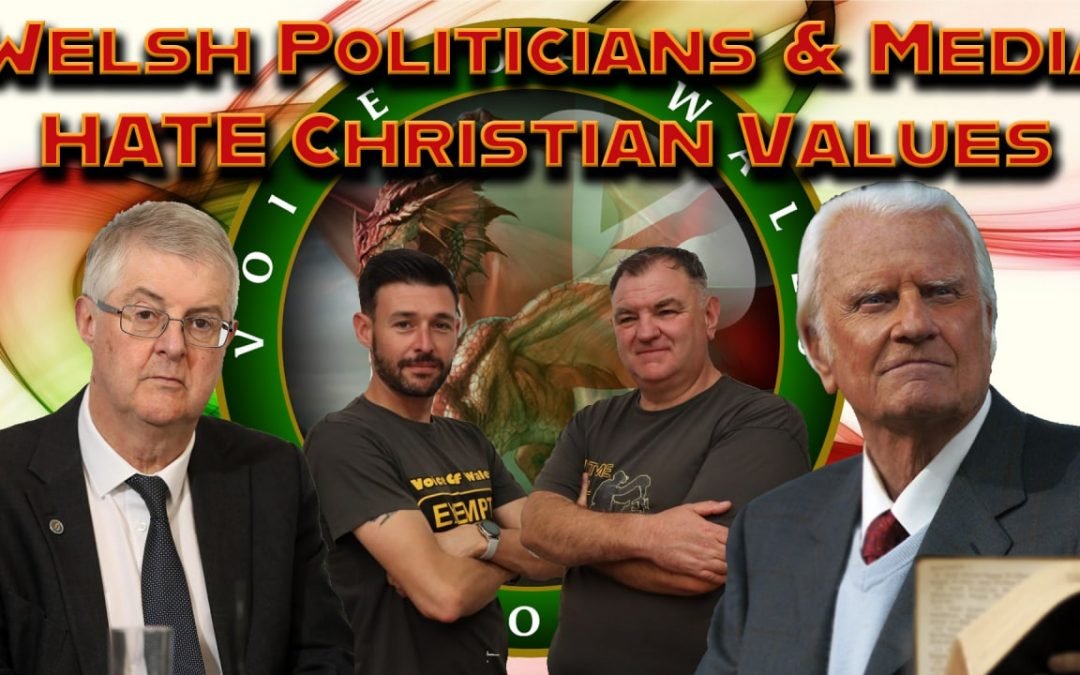 Welsh Politicians & Media HATE Christian Values
